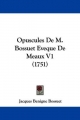 Opuscules De M. Bossuet Eveque De Meaux V1 (1751)
