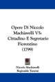 Opere Di Niccolo Machiavelli V5: Cittadino E Segretario Fiorentino (1799)