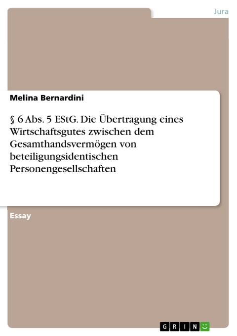 § 6 Abs. 5 EStG. Die Übertragung eines Wirtschaftsgutes zwischen dem Gesamthandsvermögen von beteiligungsidentischen Personengesellschaften - Melina Bernardini