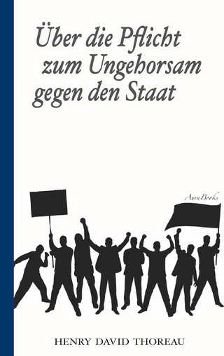 Über die Pflicht zum Ungehorsam gegen den Staat (Civil Disobedience) - Armin Fischer (Übersetzer); Henry David Thoreau