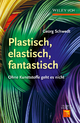 Plastisch, Elastisch, und Fantastisch: Ohne Kunststoffe Geht es Nicht Georg Schwedt Author
