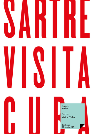 Sartre visita Cuba - Autores Varios; Antón Arrufat; Guillermo Cabrera Infante; Virgilio Piñera; Nicolás Guillén