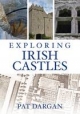Exploring Irish Castles - Pat Dargan