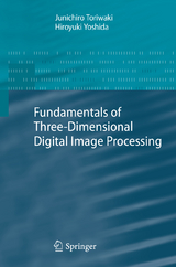 Fundamentals of Three-dimensional Digital Image Processing - Junichiro Toriwaki, Hiroyuki Yoshida
