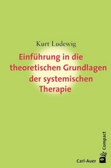 Einführung in die theoretischen Grundlagen der systemischen Therapie - Kurt Ludewig