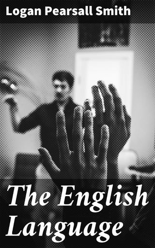 The English Language - Logan Pearsall Smith; Logan Pearsall Smith