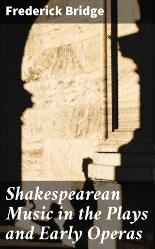 Shakespearean Music in the Plays and Early Operas - Frederick Bridge; Frederick Bridge