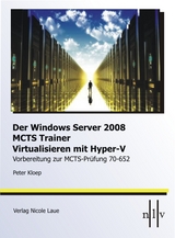 DerWindows Server 2008 MCTS Trainer - Virtualisieren mit Hyper-V -Vorbereitung zur MCTS-Prüfung 70-652 - Peter Kloep