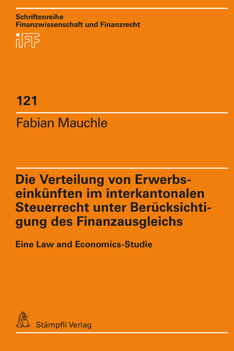 Die Verteilung von Erwerbseinkünften im interkantonalen Steuerrecht unter Berücksichtigung des Finanzausgleichs - Fabian Mauchle