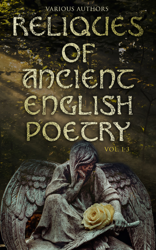 Reliques of Ancient English Poetry (Vol. 1-3) - Various authors; Thomas Percy; Henry B. Wheatley