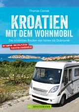 Kroatien mit dem Wohnmobil: Wohnmobil-Reiseführer. Routen von Istrien bis Dubrovnik - Thomas Cernak