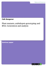 Plant mutants, arabidopsis genotyping and RNA. Generation and analysis - Falk Deegener