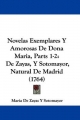 Novelas Exemplares Y Amorosas De Dona Maria, Parts 1-2: De Zayas, Y Sotomayor, Natural De Madrid (1764) (Spanish Edition)