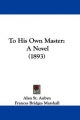 To His Own Master: A Novel (1893)