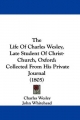 Life Of Charles Wesley, Late Student Of Christ-Church, Oxford - Charles Wesley; John Whitehead