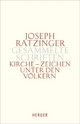 Joseph Ratzinger - Gesammelte Schriften Bd. 8/1: Kirche - Zeichen unter den Völkern: Schriften zur Ekklesiologie und Ökumene