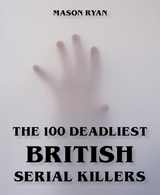 The 100 Deadliest British Serial Killers - Mason Ryan