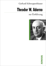 Theodor W. Adorno zur Einführung - Gerhard Schweppenhäuser
