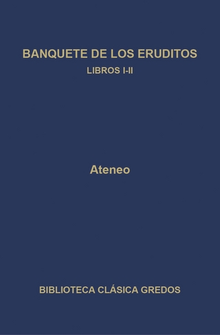 Banquete de los eruditos. Libros I-II - Ateneo