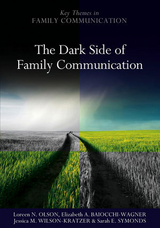 Dark Side of Family Communication -  Elizabeth A. Baiocchi-Wagner,  Loreen N. Olson,  Sarah E. Symonds,  Jessica M. Wilson-Kratzer