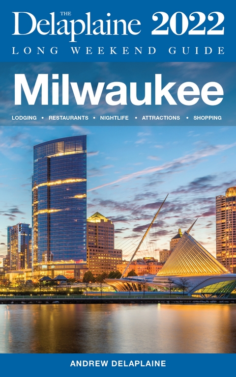 Milwaukee - The Delaplaine 2022 Long Weekend Guide - Andrew Delaplaine