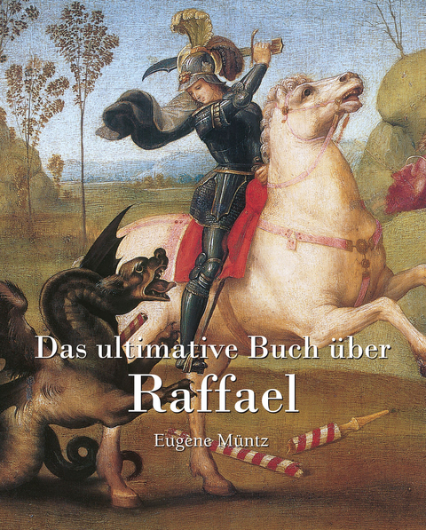 Das ultimative Buch über Raphael - Eugène Müntz