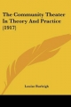 Community Theater in Theory and Practice (1917) - Louise Burleigh