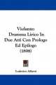 Violante: Dramma Lirico in Due Atti Con Prologo Ed Epilogo (1898)