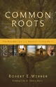 Common Roots - Robert  E. Webber