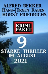 Krimi Paket 9 starke Thriller im August 2021 - Alfred Bekker, Hans-Jürgen Raben, Horst Friedrichs