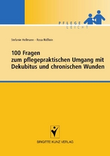 100 Fragen zum pflegepraktischen Umgang mit Dekubitus und chronischen Wunden - Stefanie Hellmann, Rosa Rößlein