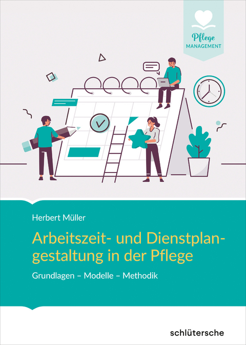 Arbeitszeit- und Dienstplangestaltung in der Pflege -  Herbert Müller