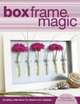 Box Frame Magic - Lizzie O'Prey; Helen Atkinson