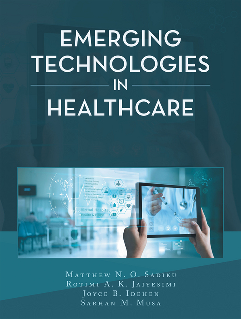 Emerging Technologies in Healthcare -  Joyce B. Idehen,  Rotimi A. K. Jaiyesimi,  Sarhan M. Musa,  Matthew N. O. Sadiku