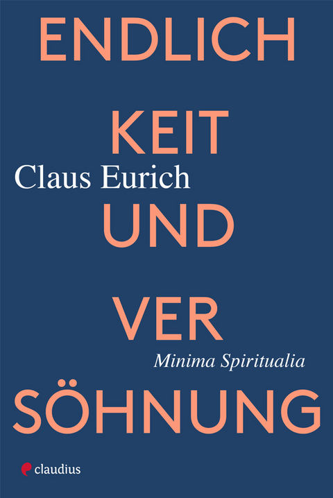 Endlichkeit und Versöhnung - Claus Eurich