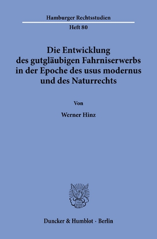 Die Entwicklung des gutgläubigen Fahrniserwerbs in der Epoche des usus modernus und des Naturrechts. - Werner Hinz