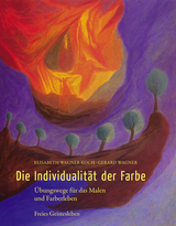 Die Individualität der Farbe - Elisabeth Wagner-Koch, Gerard Wagner