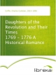 Daughters of the Revolution and Their Times 1769 - 1776 A Historical Romance - Charles Carleton Coffin