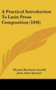 Practical Introduction to Latin Prose Composition (1846) - Thomas Kerchever Arnold; Jesse Ames Spencer