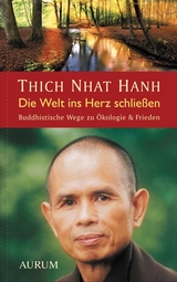 Die Welt ins Herz schließen - Thich Nhat Hanh