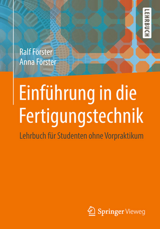 Einführung in die Fertigungstechnik - Ralf Förster; Anna Förster
