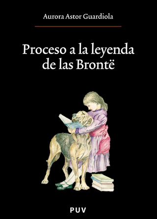 Proceso a la leyenda de las Brontë - Aurora Astor Guardiola