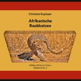 Afrikanische Raubkatzen - Christian Rupieper