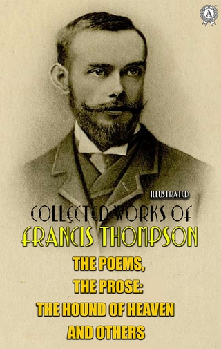 The complete works of Francis Thompson. Illustrated - Francis Thompson.