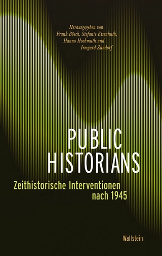 Public Historians - Frank Bösch; Stefanie Eisenhuth; Hanno Hochmuth; Irmgard Zündorf
