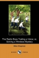 Radio Boys Trailing a Voice; or, Solving a Wireless Mystery (Dodo Press) - Allen Chapman