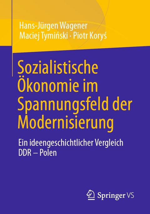 Sozialistische Ökonomie im Spannungsfeld der Modernisierung -  Hans-Jürgen Wagener,  Maciej Tyminski,  Piotr Korys