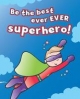 Be the Best Ever Ever Superhero!