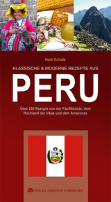 KLASSISCHE & MODERNE REZEPTE AUS PERU - Heidi Schade