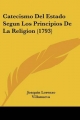 Catecismo del Estado Segun Los Principios de La Religion (1793) - Joaquin Lorenzo Villanueva